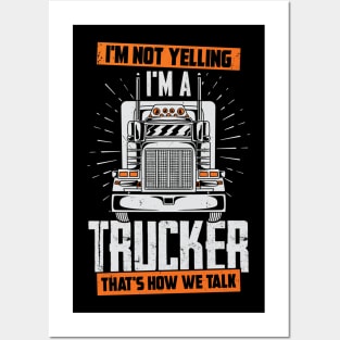 I'm Not Yelling I'm A Trucker That's How We Talk Posters and Art